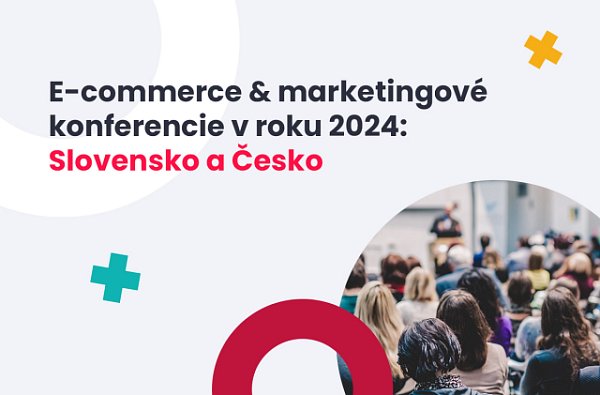 Kompletný prehľad marketingových a e-commerce konferencií Slovensko a Česko
